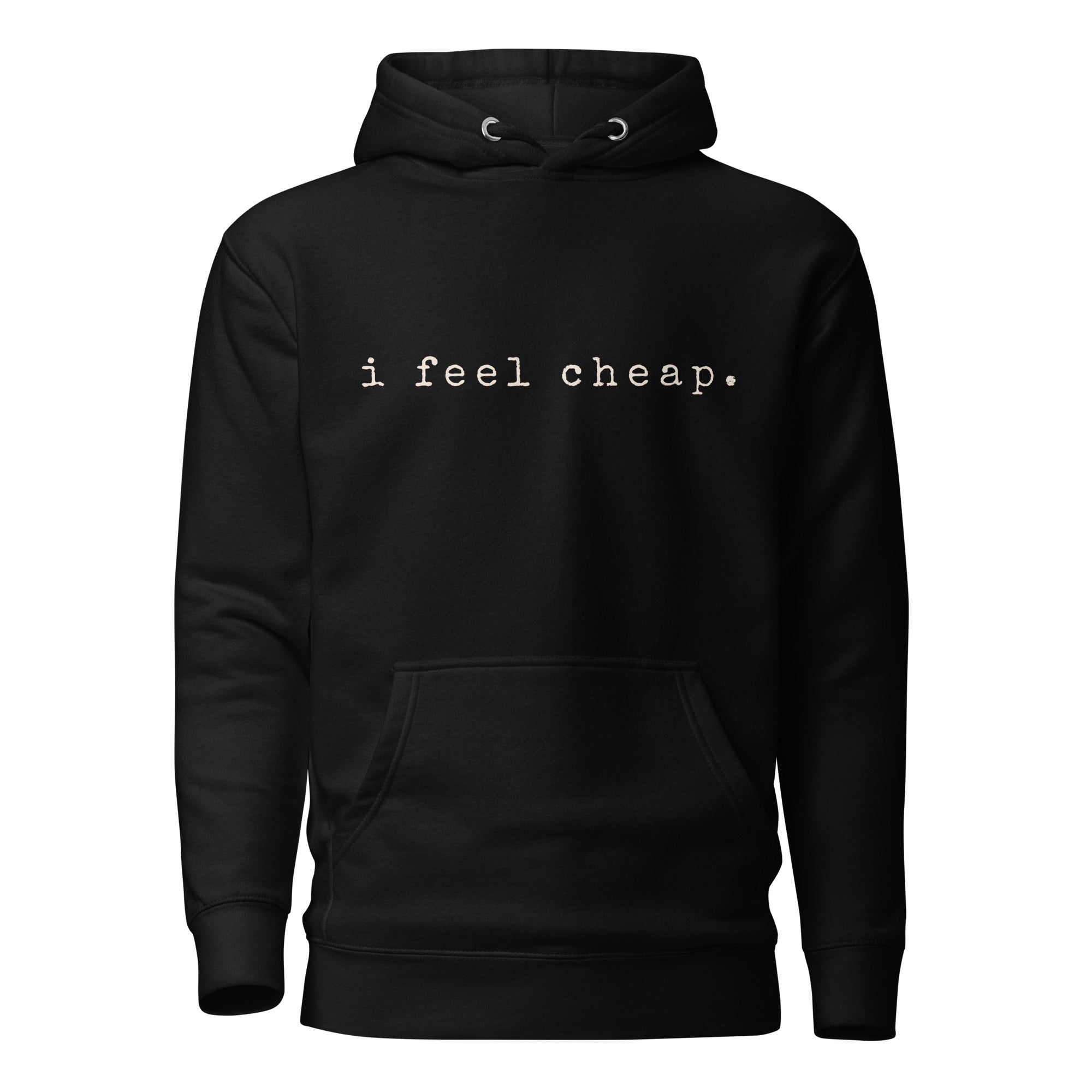 I Feel Cheap Hoodie